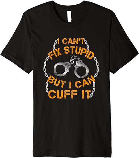 Amazon I Can T Fix Stupid But I Can Cuff It T Shirt Premium T