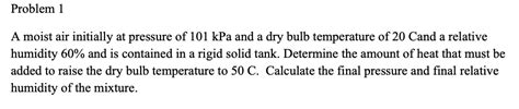 Solved Problem 1 A Moist Air Initially At Pressure Of 101 Chegg