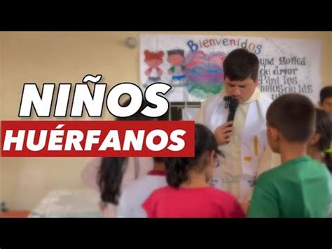 NIÑOS HUÉRFANOS Un día con el Padre Marcos Galvis YouTube