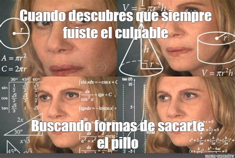 Omics Meme Cuando Descubres Que Siempre Fuiste El Culpable Buscando