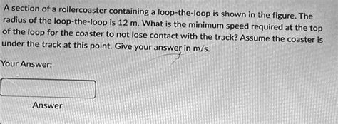 SOLVED A Section Of A Rollercoaster Containing A Loop The Loop Is