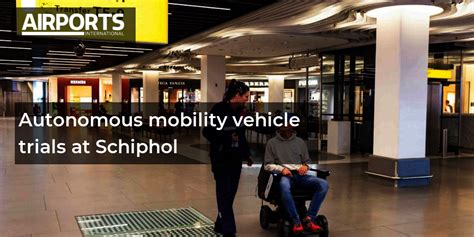 Autonomous Mobility Vehicle Trials At Schiphol