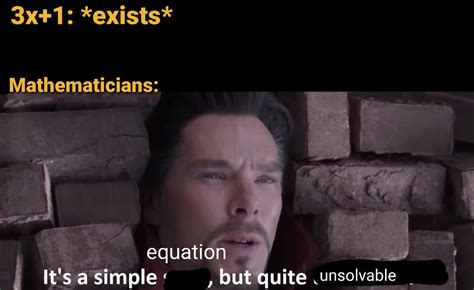 Just saw a video about the 3x + 1 problem. : r/mathmemes