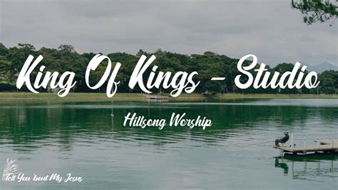 Hillsong Worship - King Of Kings - Studio (Lyrics) | Praise forever to ...