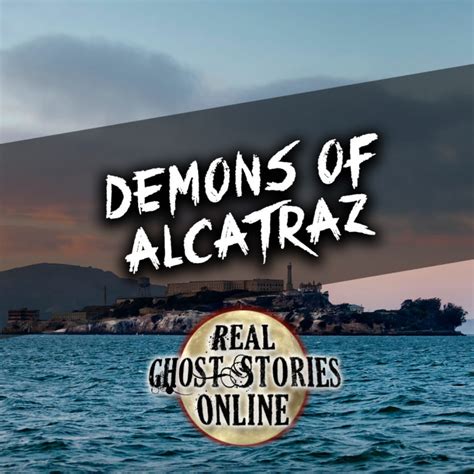 Demons of Alcatraz - Real Ghost Stories Online