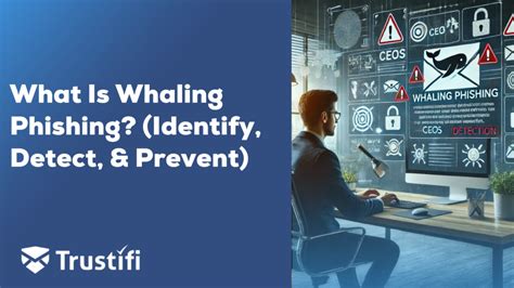 What is Whaling Phishing? Detection and Prevention Strategies | Trustifi