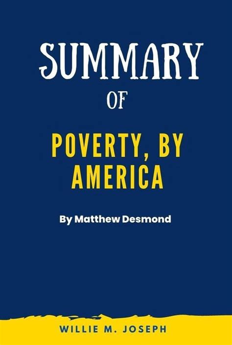 Summary Of Poverty By America By Matthew Desmond Ebook Willie M