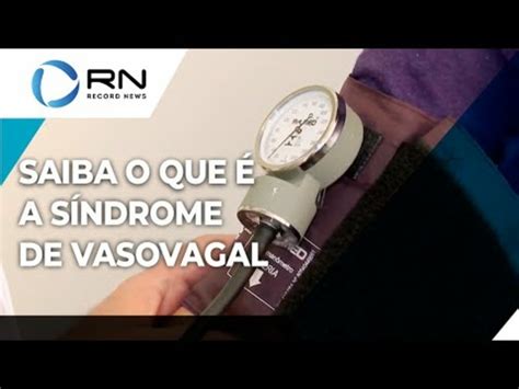 Vídeo Saiba o que é a Síndrome Vasovagal e quais são os sintomas da