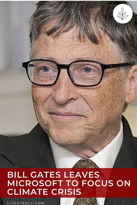 Bill Gates Leaves Microsoft to Focus on Climate Crisis | Bill gates, To ...