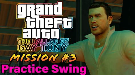 GTA The Ballad Of Gay Tony Mission 3 Practice Swing No Commentary YouTube