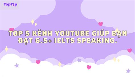 Toptip Top K Nh Youtube Gi P B N T Ielts Speaking Ybox