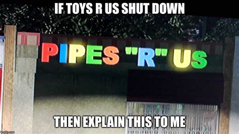 Image Tagged In Toys R Usunexpectedreallybruhpipes Imgflip