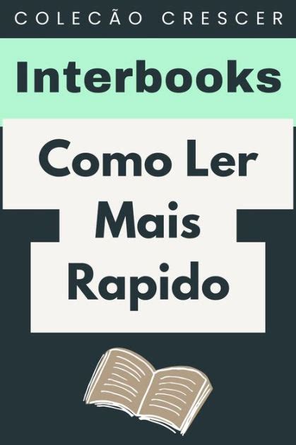 Como Ler Mais Rapido Cole O Crescer By Interbooks Ebook