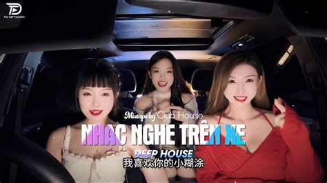 Nh C Nghe Tr N Xe Mixtape Viet Deep Deep House X X Hot Tiktok Hay Nh T Youtube