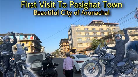 My First Visit To Pasighat Town A Beautiful City Of Arunachal