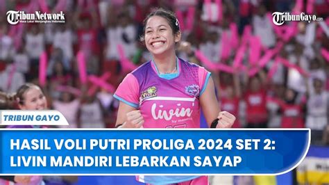 Hasil Voli Putri Proliga Set Kedua Livin Mandiri Lebarkan Sayap