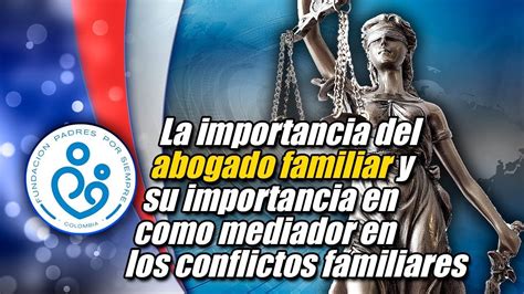 La Importancia Del Abogado Familiar Y Su Importancia En Como Mediador