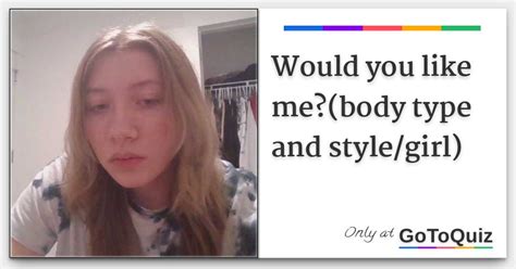 Would You Like Me Body Type And Style Girl