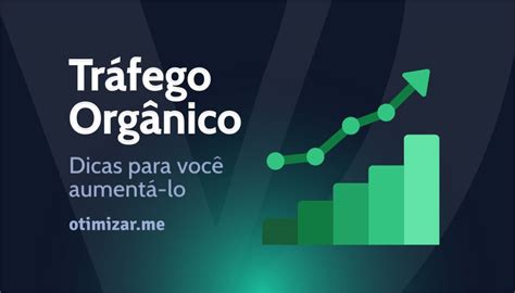 Como Aumentar Seu Tráfego Orgânico Guia Completo