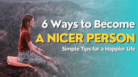 6 Ways To Become A Nicer Person Simple Tips For A Happier Life Youtube