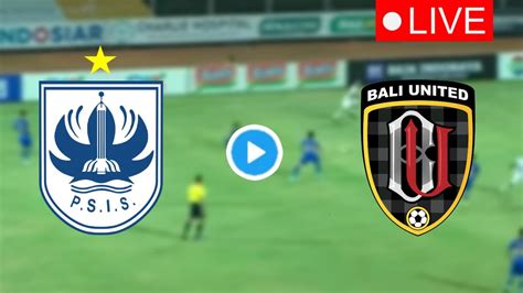 NONTON DI SINI LINK LIVE Streaming PSIS Vs Bali United BRI Liga 1 2024