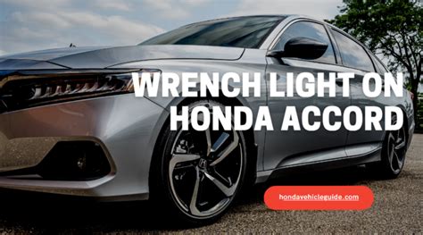 Wrench Light On Honda Accord Meaning Causes Reset Honda Vehicle