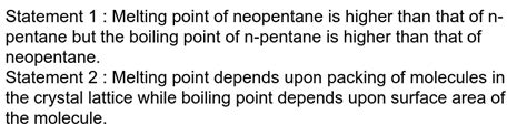 Assertion: Melting point of neopentane is higher than that of n-pe