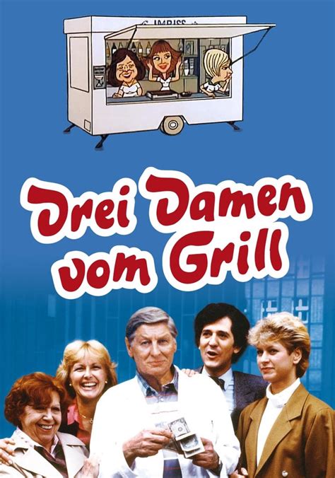 Drei Damen Vom Grill Stream Jetzt Serie Online Anschauen