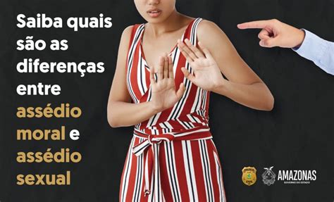 Pol Cia Civil Do Amazonas Esclarece As Diferen As Entre Ass Dio Moral E Sexual An Lise