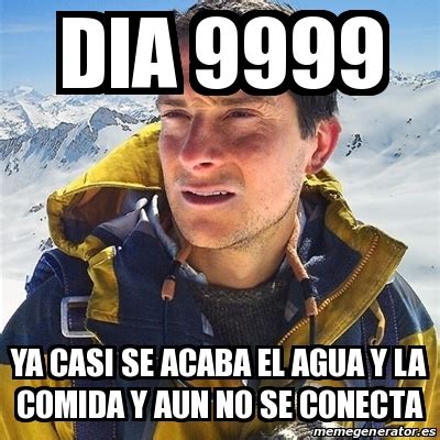 Meme Bear Grylls Dia 9999 Ya Casi Se Acaba El Agua Y La Comida Y Aun