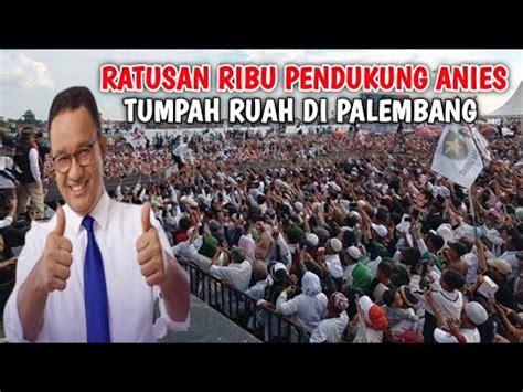 Ratusan Ribu Pendukung Anies Tumpah Ruah Di Palembang Youtube