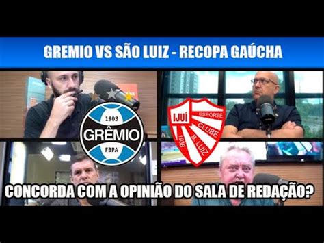 SALA DE REDAÇÃO GRÊMIO X SÃO LUIZ RECOPA YouTube