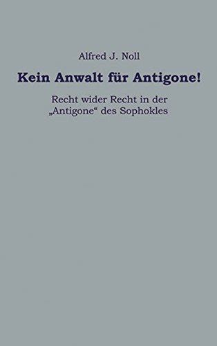 Kein Anwalt F R Antigone Recht Wider Recht In Der Antigone Des