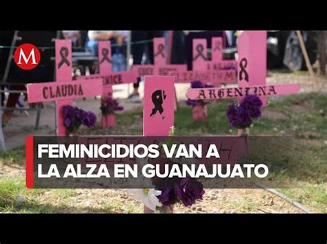 Aumentan Cifras De Muertes Violentas De Mujeres En Guanajuato Youtube