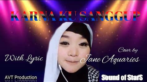 Karena Ku Sanggup Cover By Jane Aquaries Lyric YouTube