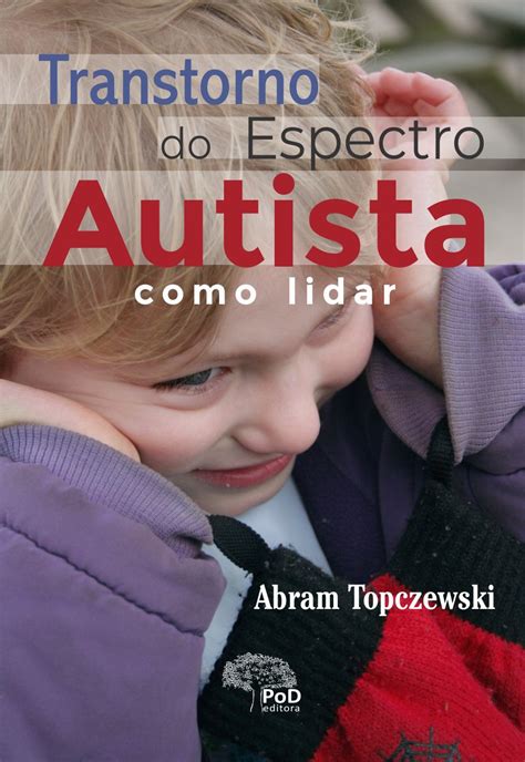 Transtorno Do Espectro Autista Como Lidar Pod Editora