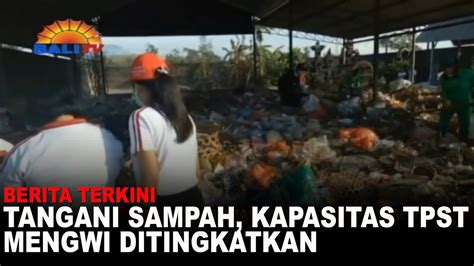 Berita Terkini Tangani Sampah Kapasitas Tpst Mengwi Ditingkatkan