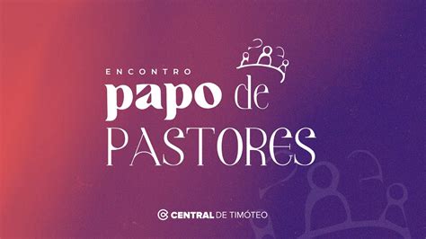 Encontro Papo De Pastores Pr Paulo Borges Jr Youtube