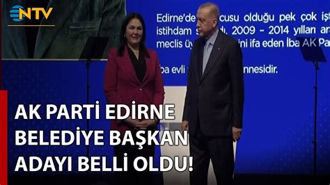 AK Parti Edirne Belediye Başkan Adayı Belli Oldu NTV YouTube