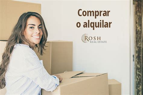 Comprar O Alquilar ¿cuál Es La Mejor Opción Rosh Real Estate