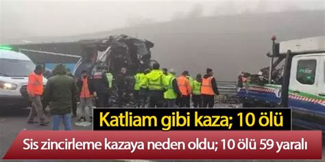 Sis 7 aracın karıştığı zincirleme kazaya neden oldu 10 öldü 59 kişi