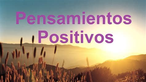 Frases Para Levantar El ánimo Pensamientos Positivos Para Empezar El