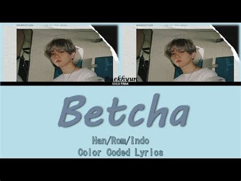 Baekhyun Betcha Color Coded Lyrics Han Rom Indo Lyrics Sub Indo