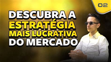 DESCUBRA A ESTRATÉGIA MAIS LUCRATIVA DO MERCADO AULA 2 SEMANA