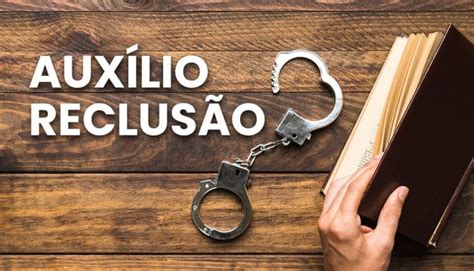 Auxilio Reclusão O Que É - O que é Auxílio-Reclusão e quem tem direito? - Meu Valor Digital ...