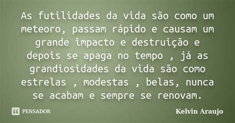 O Que É Futilidades - As futilidades da vida são como um... Kelvin Araujo - Pensador