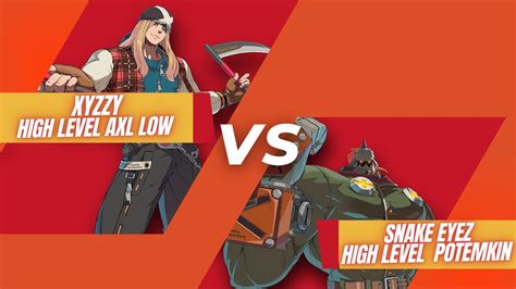 Ggst Xyzzy Axl Low Vs Snake Eyez Potemkin Guilty Gear High Level