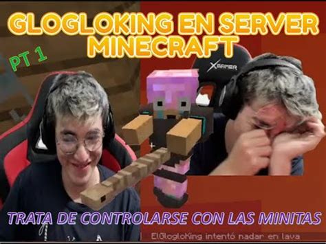 Glogloking Juega En Servidor De Minecraft Trata De Controlarse