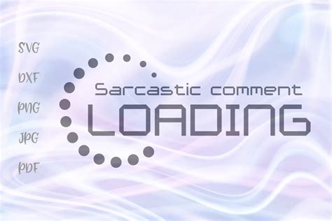 Sarcastic Comment Loading Please Wait Graphic By Digitals By Hanna