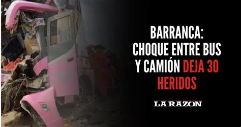 Barranca choque entre bus y camión deja 30 heridos La Razón